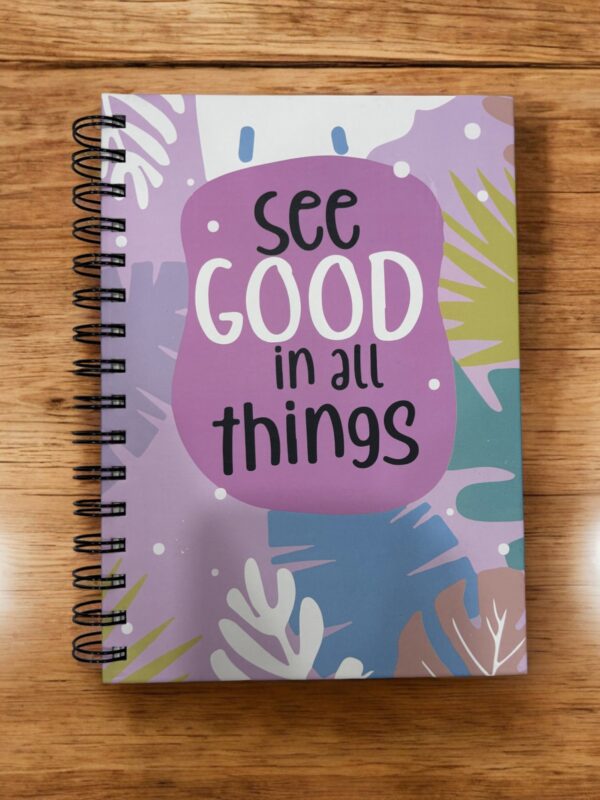 SEE GOOD IN ALL THINGS SPIRAL A5 DIARY